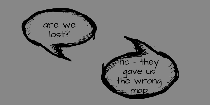 Two word bubbles indicate two individuals having a conversation. One asks: "Are we lost?" and another answers: "No—they gave us the wrong map."